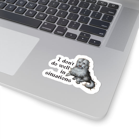 I Don't Do Well in Situations Sticker